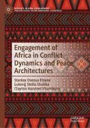 Engagement of Africa in Conflict Dynamics and Peace Architectures de Stanley Osezua Ehiane