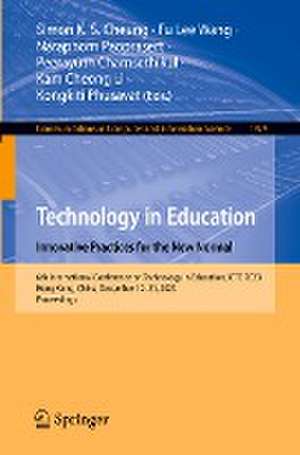 Technology in Education. Innovative Practices for the New Normal: 6th International Conference on Technology in Education, ICTE 2023, Hong Kong, China, December 19–21, 2023, Proceedings de Simon K. S. Cheung