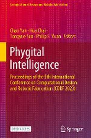 Phygital Intelligence: Proceedings of the 5th International Conference on Computational Design and Robotic Fabrication (CDRF 2023) de Chao Yan