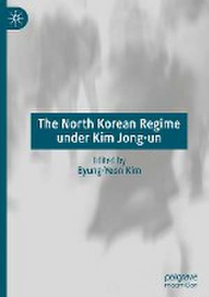 The North Korean Regime under Kim Jong-un de Byung-Yeon Kim