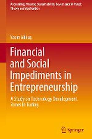 Financial and Social Impediments in Entrepreneurship: A Study on Technology Development Zones in Turkey de Yasin Akkuş