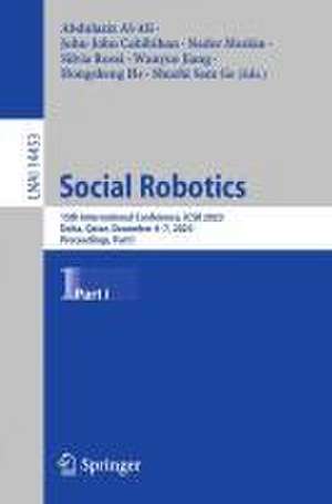 Social Robotics: 15th International Conference, ICSR 2023, Doha, Qatar, December 3–7, 2023, Proceedings, Part I de Abdulaziz Al Ali