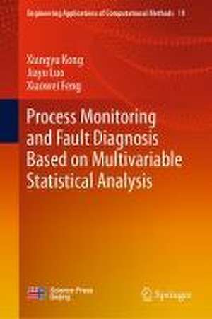 Process Monitoring and Fault Diagnosis Based on Multivariable Statistical Analysis de Xiangyu Kong