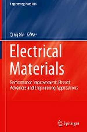 Electrical Materials: Performance Improvement, Recent Advances and Engineering Applications de Qing Xie