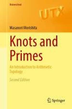 Knots and Primes: An Introduction to Arithmetic Topology de Masanori Morishita