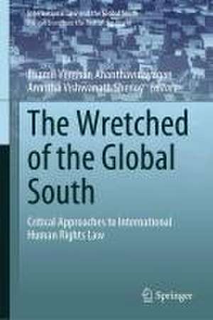 The Wretched of the Global South: Critical Approaches to International Human Rights Law de Thamil Venthan Ananthavinayagan