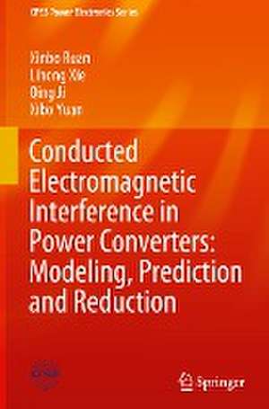 Conducted Electromagnetic Interference in Power Converters: Modeling, Prediction and Reduction de Xinbo Ruan