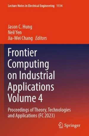 Frontier Computing on Industrial Applications Volume 4 de Jason C. Hung