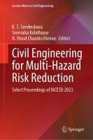 Civil Engineering for Multi-Hazard Risk Reduction: Select Proceedings of IACESD 2023 de K. S. Sreekeshava