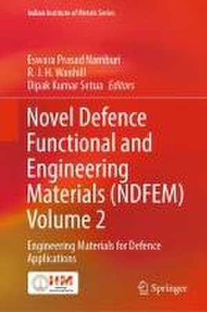 Novel Defence Functional and Engineering Materials (NDFEM) Volume 2: Engineering Materials for Defence Applications de Eswara Prasad Namburi