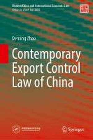 Contemporary Export Control Law of China de Deming Zhao