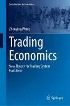 Trading Economics: New Theory for Trading System Evolution de Zhenying Wang