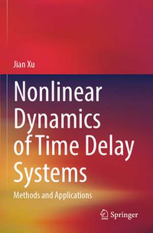 Nonlinear Dynamics of Time Delay Systems de Jian Xu