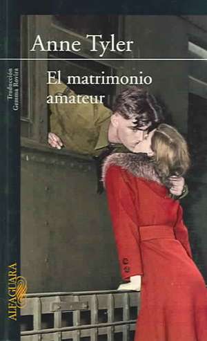 El Matrimonio Amateur = The Amateur Marriage de Anne Tyler