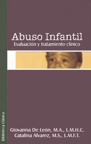 Abuso Infantil: Evaluacion y Tratamiento Clinco de Giovanna de Leon