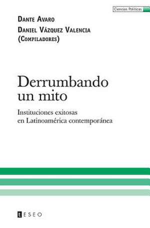 Derrumbando Un Mito: Instituciones Exitosas En Latinoamerica Contemporanea