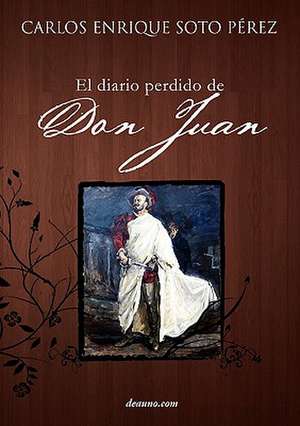 El Diario Perdido de Don Juan de Carlos Enrique Soto Perez