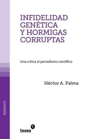 Infidelidad Genetica y Hormigas Corruptas: Una Critica Al Periodismo Cientifico de Palma, Hector a.