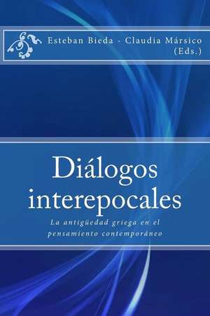 Dialogos Interepocales: La Antiguedad Griega En El Pensamiento Contemporaneo