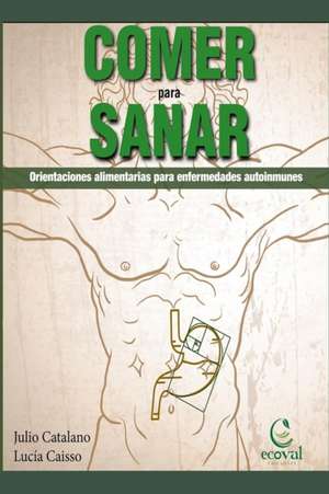 Comer Para Sanar: Orientaciones Alimentarias Para Enfermedades Autoinmunes de Lucia Cassio