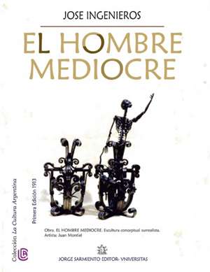 El hombre mediocre: Colección La Cultura Argentina de José Ingenieros