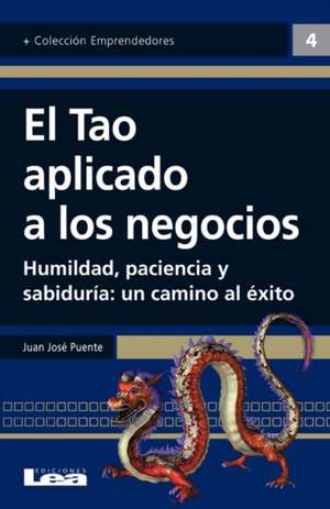 El Tao Aplicado a Los Negocios: Un Camino Al Exito de Juan Jose Puente