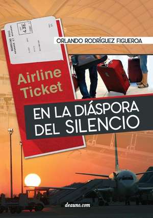 En La Diaspora del Silencio: Sobre El Asilo Politico y El Refugio En Los Estados Unidos de Orlando Rodíguez Figueroa