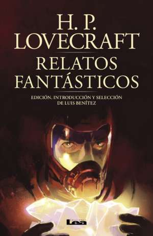 Relatos Fantásticos: Edición, Introducción Y Selección de Luis Benítez de H. P. Lovecraft