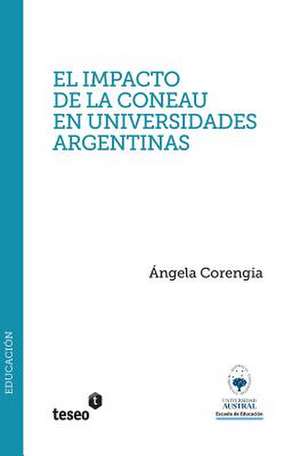 El Impacto de La Coneau En Universidades Argentinas: Estudio de Casos de Corengia, Aangela