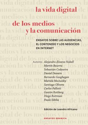 Vida Digital De Los Medios Y La Comunicación, La de Martín Becerra