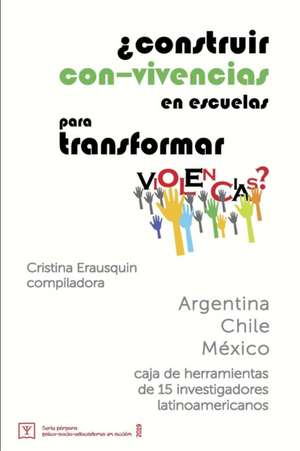 ¿Construir con-vivencias en escuelas para transformar violencias?: caja de herramientas de 15 investigadores latinoamericanos de Gustavo Corvera