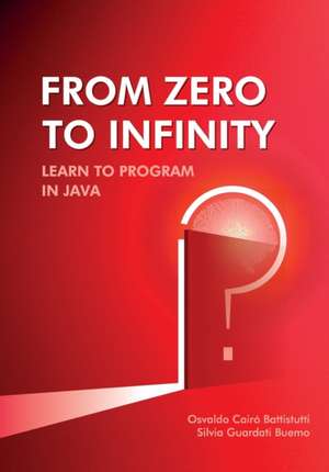 From Zero to Infinity. Learn to Program in Java de Osvaldo Cairó Battistutti