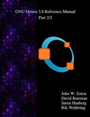 The Gnu Octave 3.8 Reference Manual - Part 2/2 de John W. Eaton