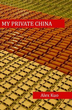 My Private China de Alex Kuo