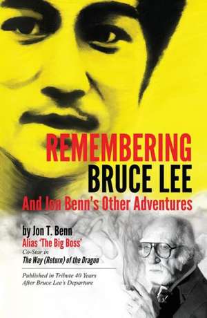 Remembering Bruce Lee: & Jon Benns Other Adventures de Jon Benn