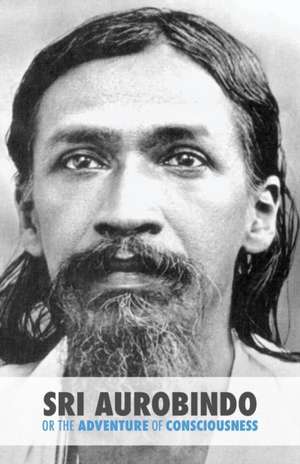 Sri Aurobindo or the Adventure of Consciousness de Satprem