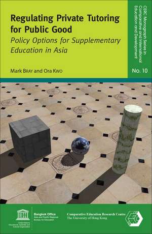 Regulating Private Tutoring for Public Good: Policy Options for Supplementary Education in Asia de Mark Bray