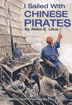 I Sailed with Chinese Pirates de Aleko E. Lilius