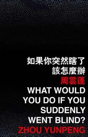 What Would You Do If You Suddenly Went Blind? de Zhou Yunpeng