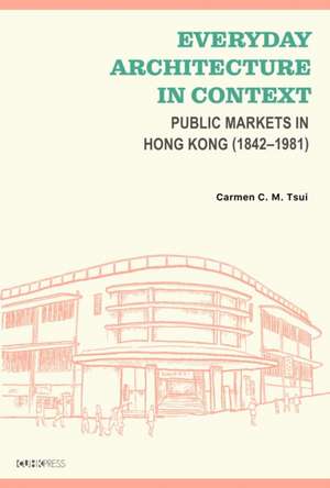 Everyday Architecture in Context de Carmen C. M. Tsui