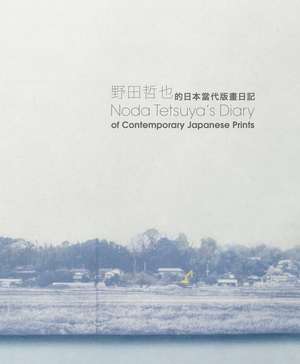 Noda Tetsuya’s Diary of Contemporary Japanese Prints de Kuldip K. Singh