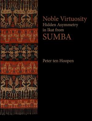 Noble Virtuosity: Hidden Asymmetry in Ikat from Sumba de Peter Ten Hoopen