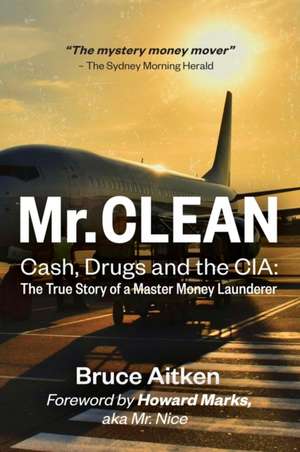 Mr. Clean - Cash, Drugs and the CIA de Bruce Aitken