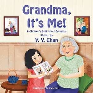 Grandma, It's Me! A Children's Book about Dementia de Y. Y. Chan