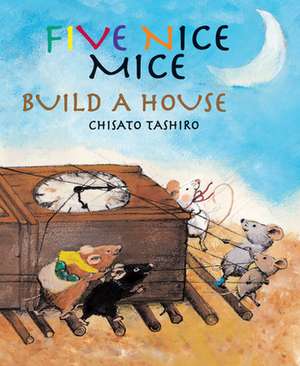 Five Nice Mice Build a House de C Tashiro