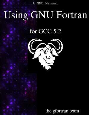 Using Gnu FORTRAN for Gcc 5.2 de The Gfortran Team