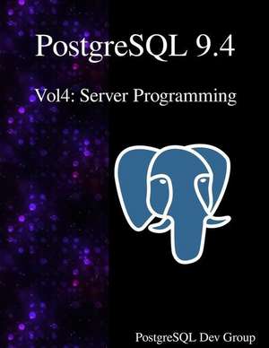 PostgreSQL 9.4 Vol4: Server Programming de Postgresql Development Group