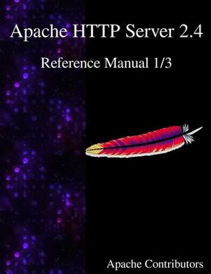 Apache HTTP Server 2.4 Reference Manual 1/3 de Apache Contributors