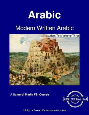 Modern Written Arabic - Student Text Volume Three de Fsi Arabic Language and Area School