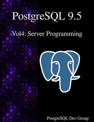 PostgreSQL 9.5 Vol4: Server Programming de Postgresql Development Group